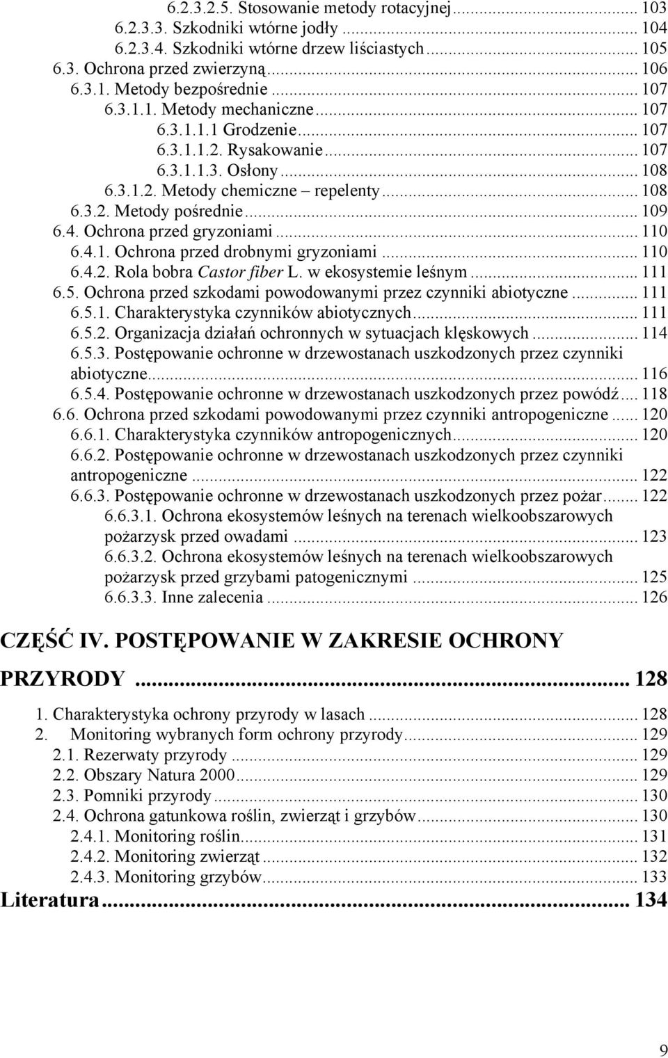 4. Ochrona przed gryzoniami... 110 6.4.1. Ochrona przed drobnymi gryzoniami... 110 6.4.2. Rola bobra Castor fiber L. w ekosystemie leśnym... 111 6.5.