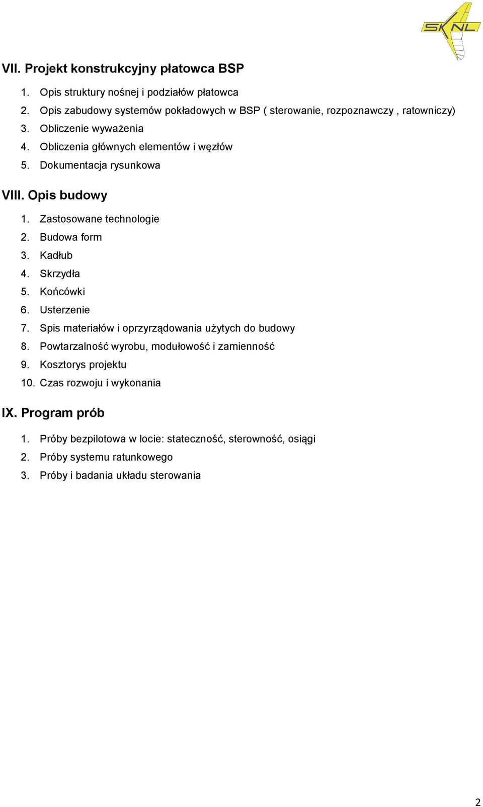 Dokumentacja rysunkowa VIII. Opis budowy 1. Zastosowane technologie 2. Budowa form 3. Kadłub 4. Skrzydła 5. Końcówki 6. Usterzenie 7.