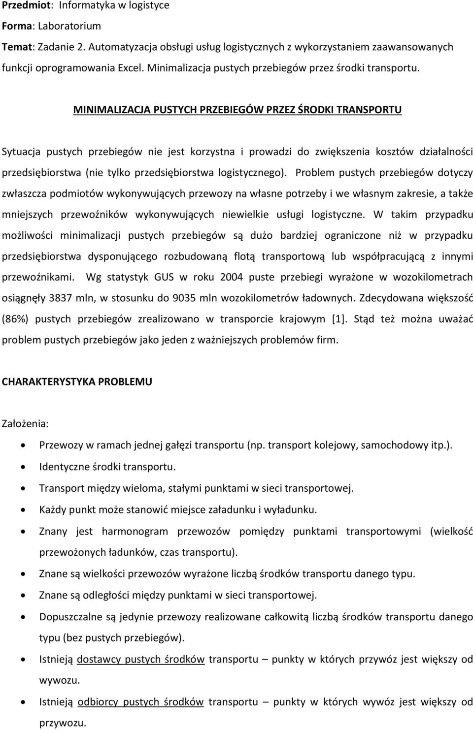 MINIMALIZACJA PUSTYCH PRZEBIEGÓW PRZEZ ŚRODKI TRANSPORTU Sytuacja pustych przebiegów ie jest korzysta i prowadzi do zwiększeia kosztów działalości przedsiębiorstwa (ie tylko przedsiębiorstwa