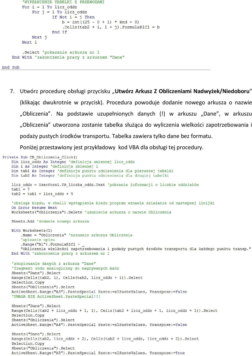 ) w arkuszu Dae, w arkuszu Obliczeia utworzoa zostaie tabelka służąca do wyliczeia wielkości zapotrzebowaia i
