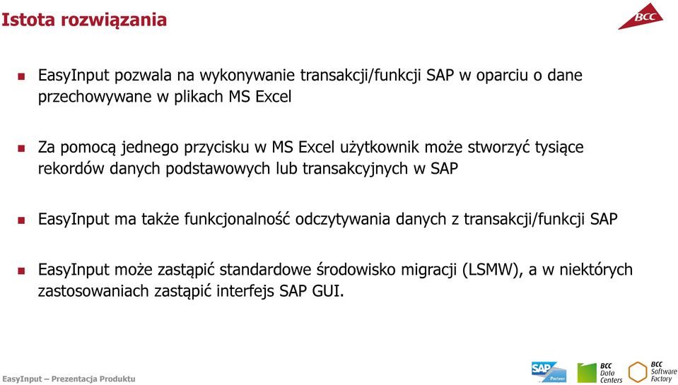 transakcyjnych w SAP EasyInput ma także funkcjonalność odczytywania danych z transakcji/funkcji SAP EasyInput może