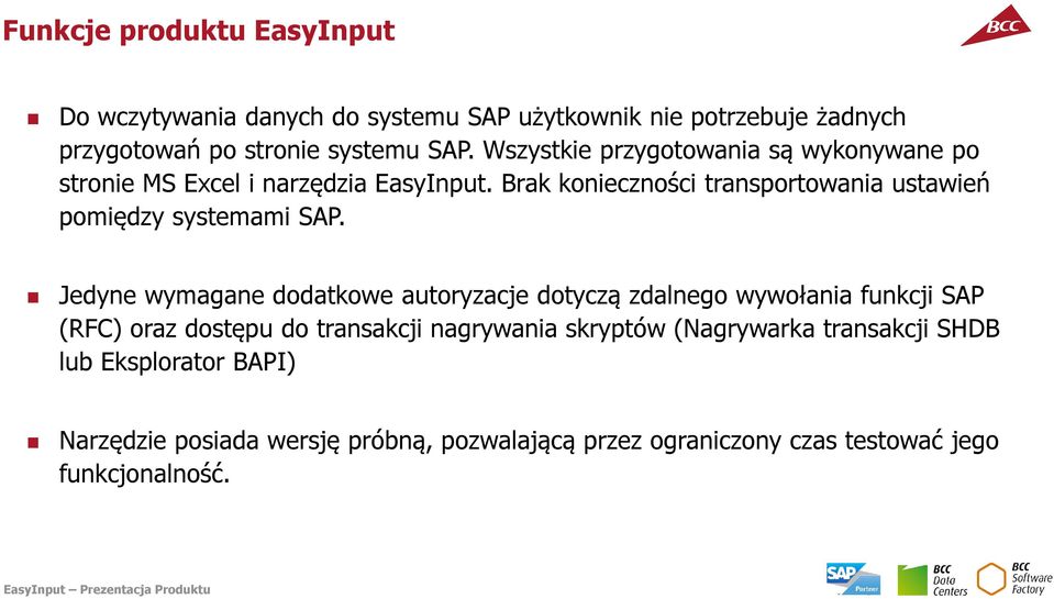 Jedyne wymagane dodatkowe autoryzacje dotyczą zdalnego wywołania funkcji SAP (RFC) oraz dostępu do transakcji nagrywania skryptów (Nagrywarka