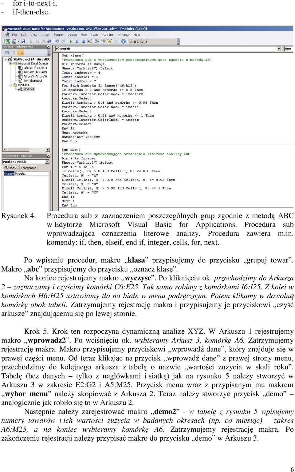 Po wpisaniu procedur, makro klasa przypisujemy do przycisku grupuj towar. Makro abc przypisujemy do przycisku oznacz klasę. Na koniec rejestrujemy makro wyczysc. Po kliknięciu ok.