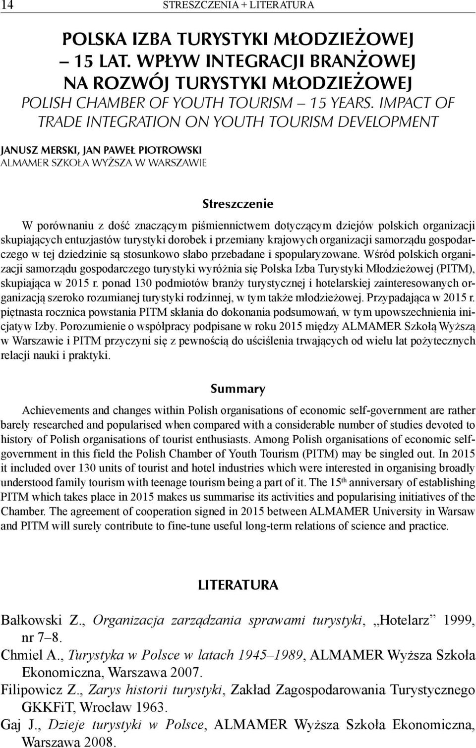 dziejów polskich organizacji skupiających entuzjastów turystyki dorobek i przemiany krajowych organizacji samorządu gospodarczego w tej dziedzinie są stosunkowo słabo przebadane i spopularyzowane.