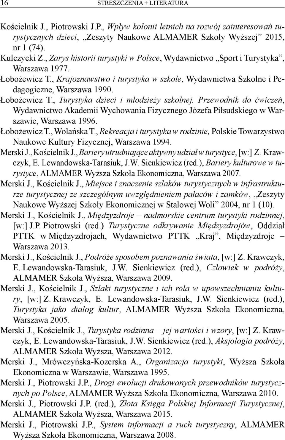 Przewodnik do ćwiczeń, Wydawnictwo Akademii Wychowania Fizycznego Józefa Piłsudskiego w Warszawie, Warszawa 1996. Łobożewicz T., Wolańska T.