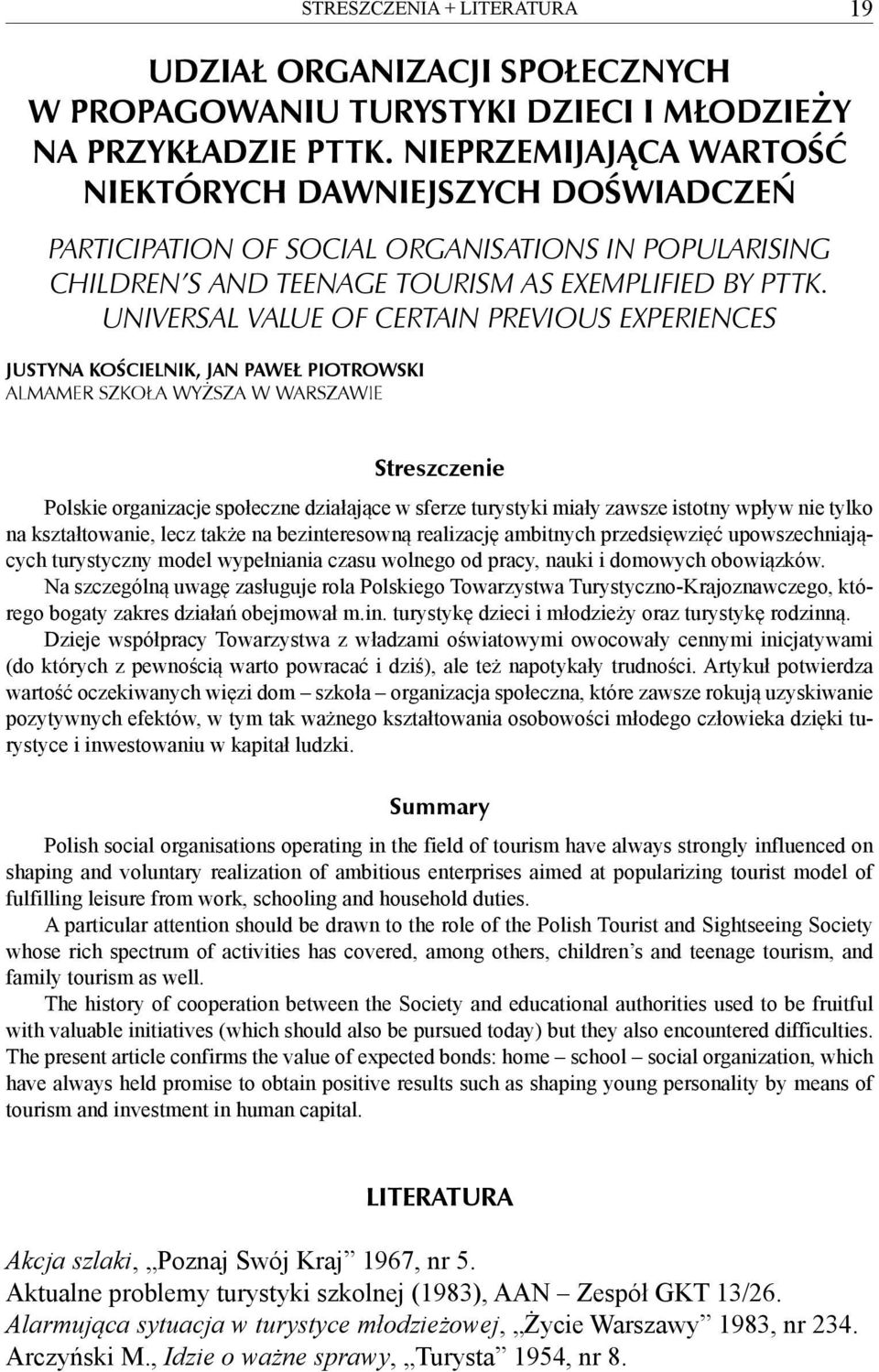 UNIVERSAL VALUE OF CERTAIN PREVIOUS EXPERIENCES JUSTYNA KOŚCIELNIK, JAN PAWEŁ PIOTROWSKI ALMAMER SZKOŁA WYŻSZA W WARSZAWIE Streszczenie Polskie organizacje społeczne działające w sferze turystyki