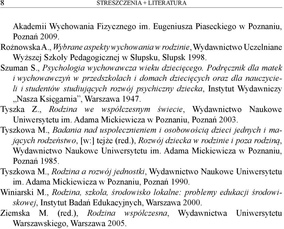 Podręcznik dla matek i wychowawczyń w przedszkolach i domach dziecięcych oraz dla nauczycieli i studentów studiujących rozwój psychiczny dziecka, Instytut Wydawniczy Nasza Księgarnia, Warszawa 1947.