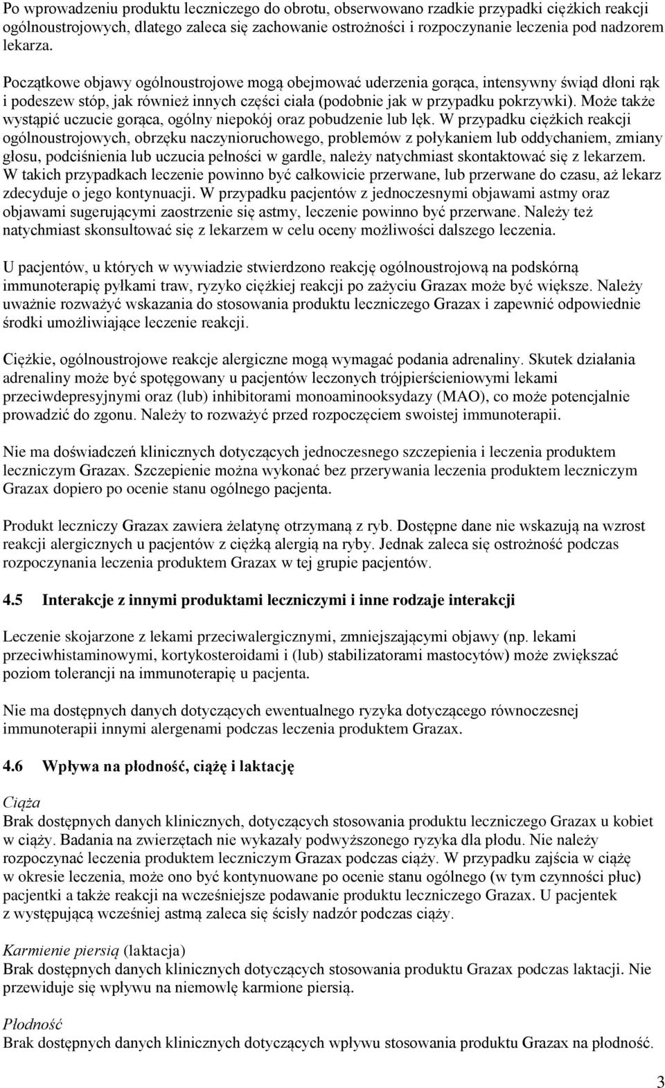 Może także wystąpić uczucie gorąca, ogólny niepokój oraz pobudzenie lub lęk.