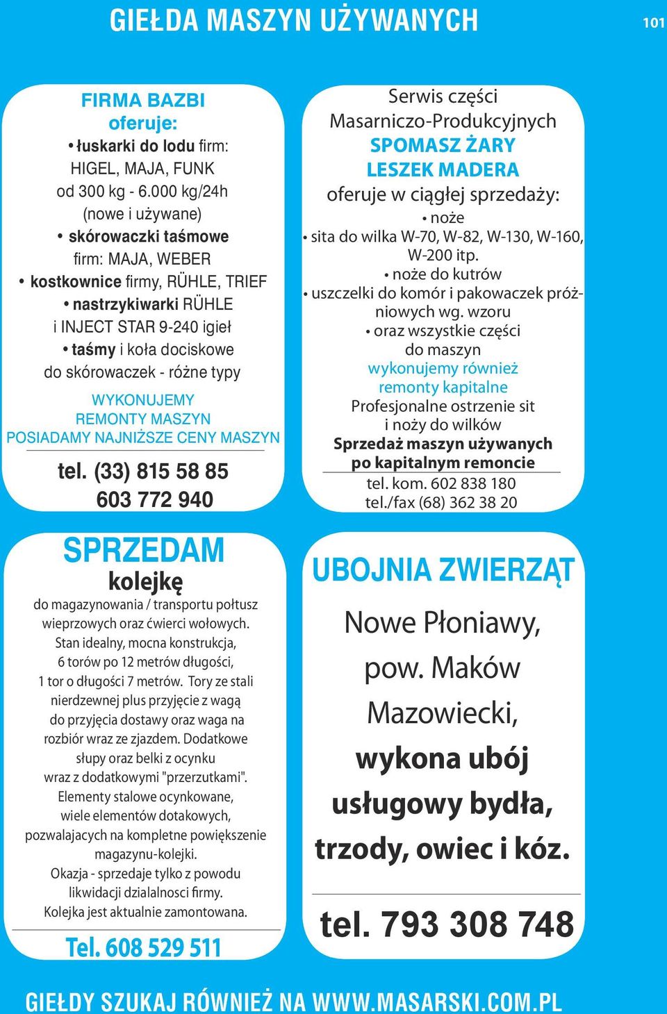 WYKONUJEMY REMONTY MASZYN POSIADAMY NAJNIŻSZE CENY MASZYN tel. (33) 815 58 85 603 772 940 kolejkę do magazynowania / transportu połtusz wieprzowych oraz ćwierci wołowych.