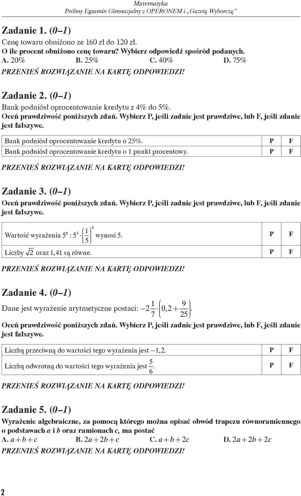 P F Bank podniósł oprocentowanie kredytu o 1 punkt procentowy. P F Zadanie. (0 1) Oceń prawdziwość poniższych zdań.