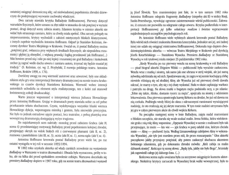 Zdaniem krytyka w mimice aktorki nie widać było strasznego zamiaru, który za chwilę miała spełnić.