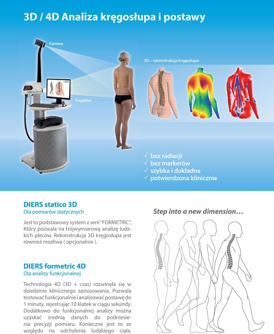 Step into a new dimension DIERS formetric 4D Dla analizy funkcjonalnej Technologia 4D (3D + czas) rozwinęła się w dziedzinie klinicznego zastosowania.