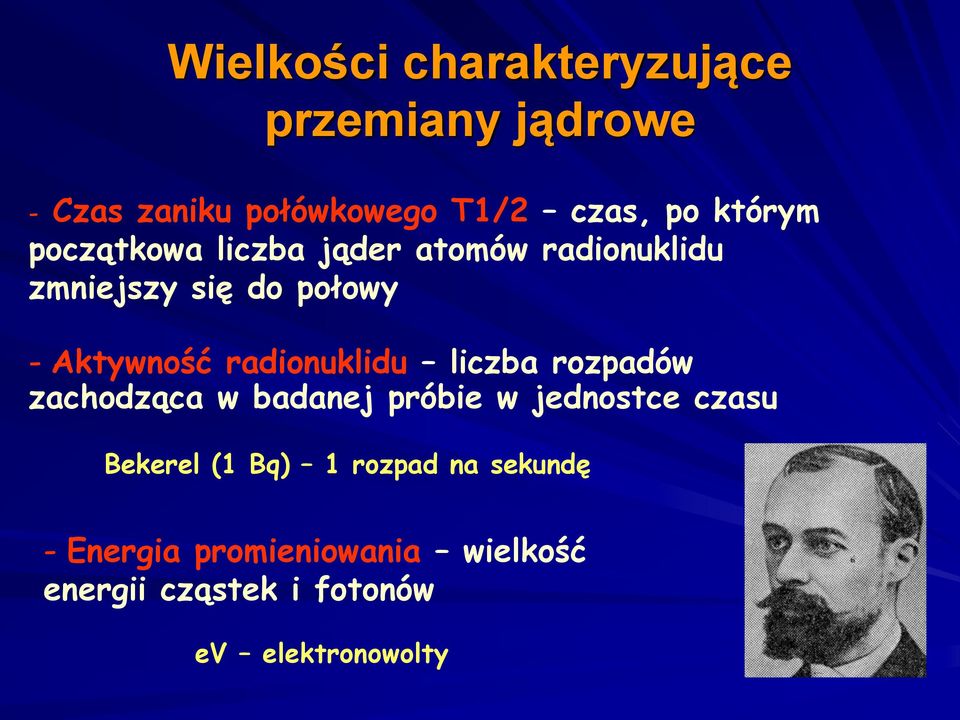 radionuklidu liczba rozpadów zachodząca w badanej próbie w jednostce czasu Bekerel (1 Bq)