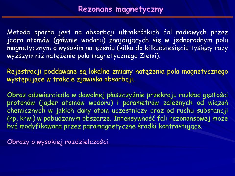 Rejestracji poddawane są lokalne zmiany natężenia pola magnetycznego występujące w trakcie zjawiska absorbcji.