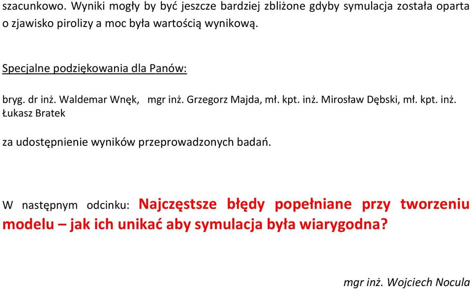 wynikową. Specjalne podziękowania dla Panów: bryg. dr inż. Waldemar Wnęk, mgr inż. Grzegorz Majda, mł. kpt. inż. Mirosław Dębski, mł.