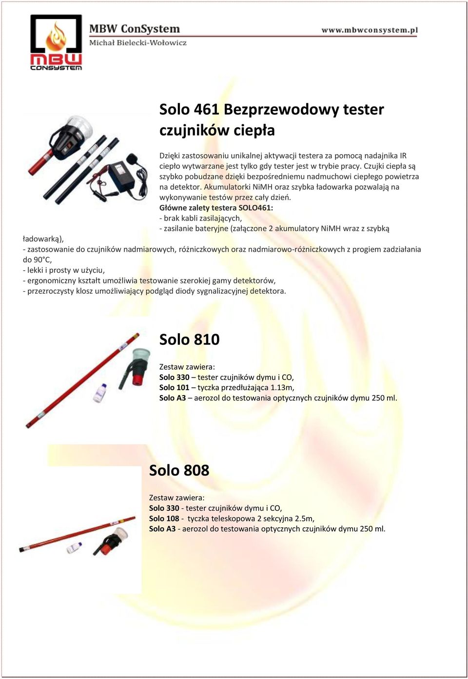 Główne zalety testera SOLO461: - brak kabli zasilających, - zasilanie bateryjne (załączone 2 akumulatory NiMH wraz z szybką ładowarką), - zastosowanie do czujników nadmiarowych, różniczkowych oraz