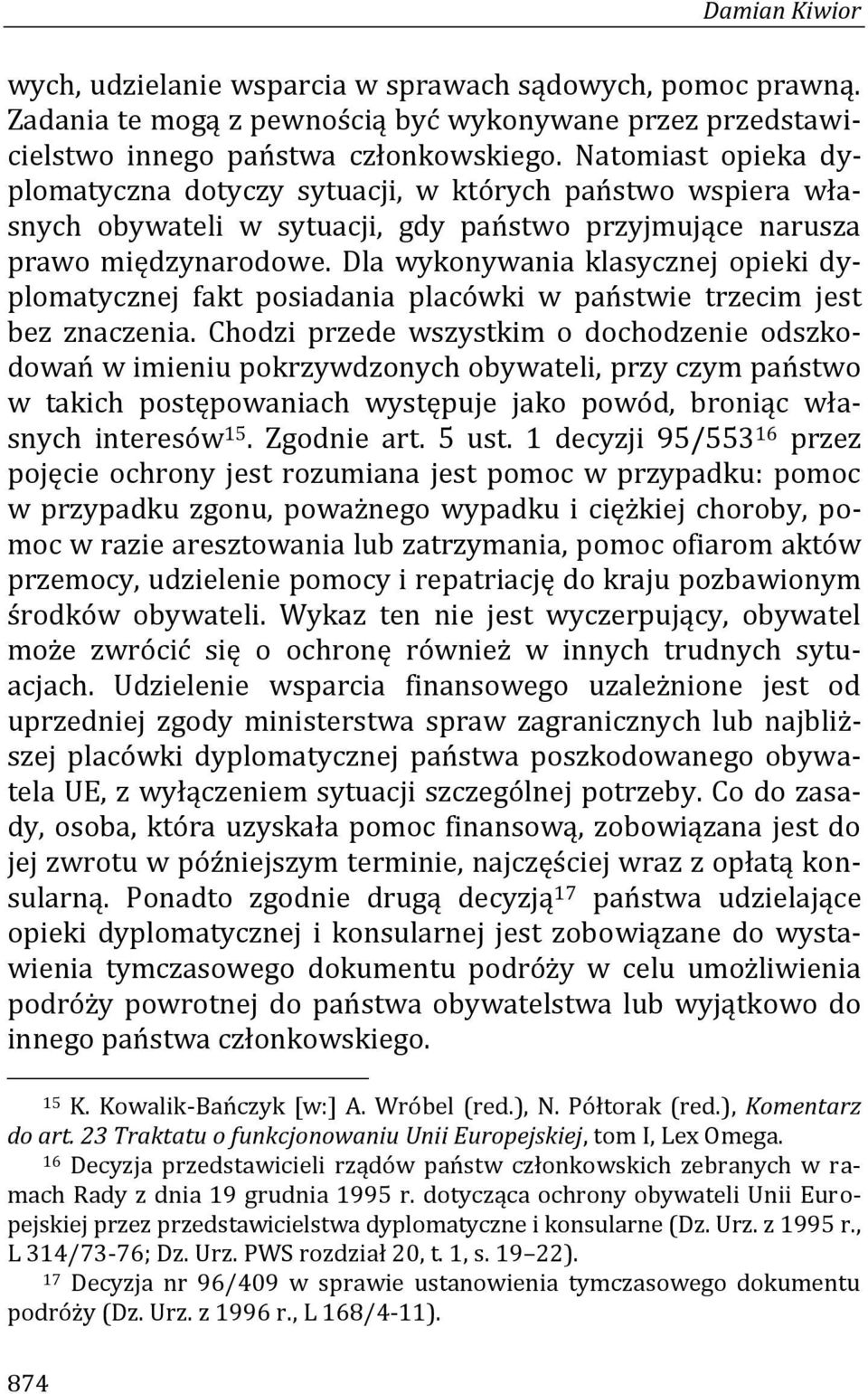 Dla wykonywania klasycznej opieki dyplomatycznej fakt posiadania placówki w państwie trzecim jest bez znaczenia.