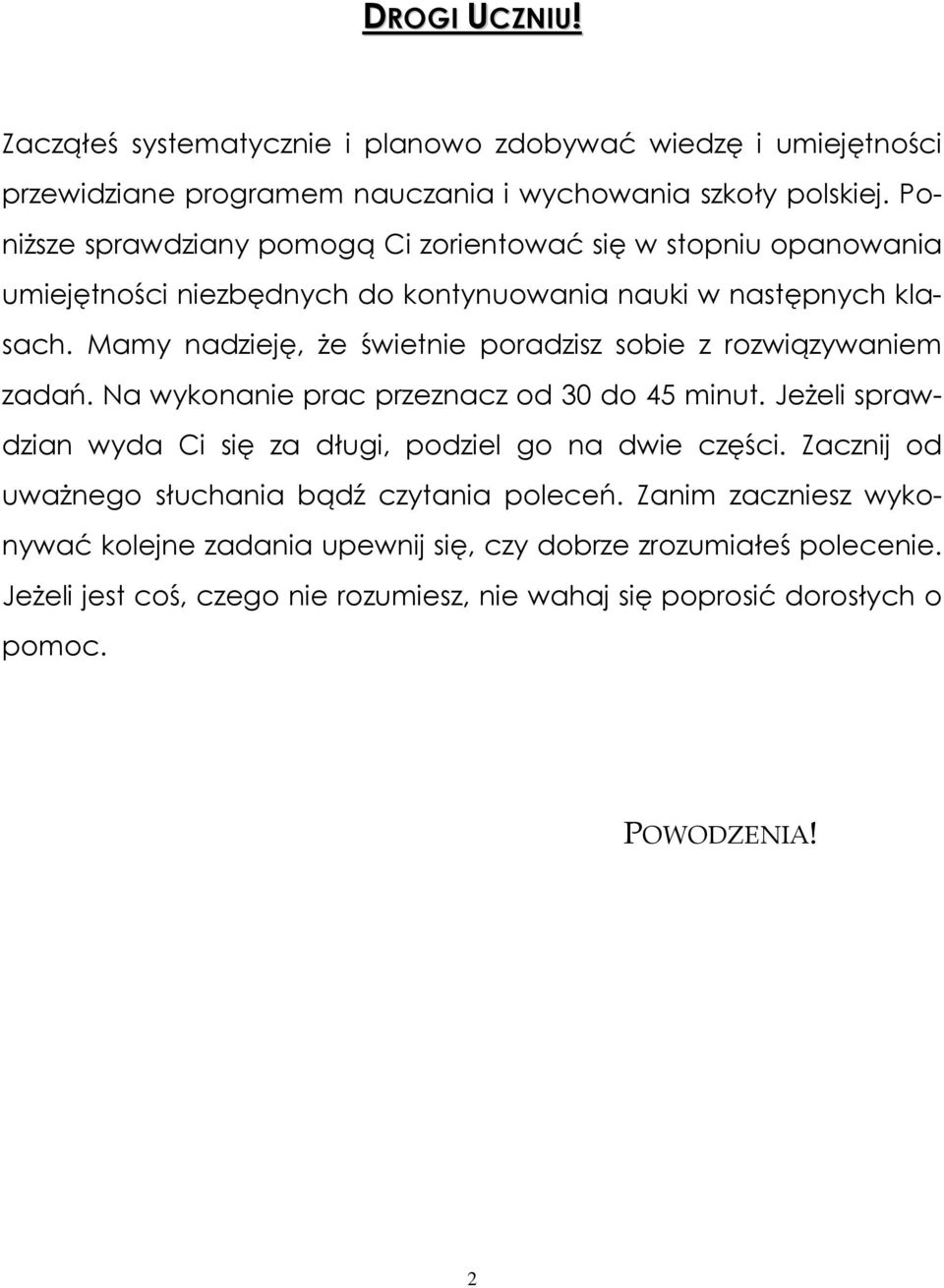Mamy nadzieję, że świetnie poradzisz sobie z rozwiązywaniem zadań. Na wykonanie prac przeznacz od 30 do 45 minut.