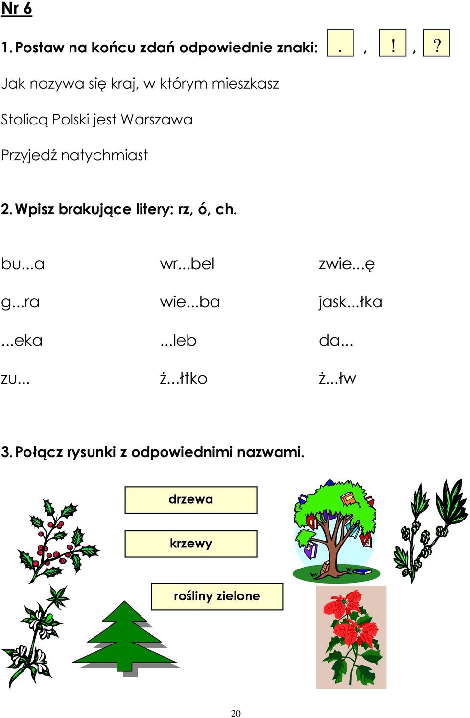 natychmiast 2. Wpisz brakujące litery: rz, ó, ch. bu...a wr...bel zwie...ę g...ra wie.