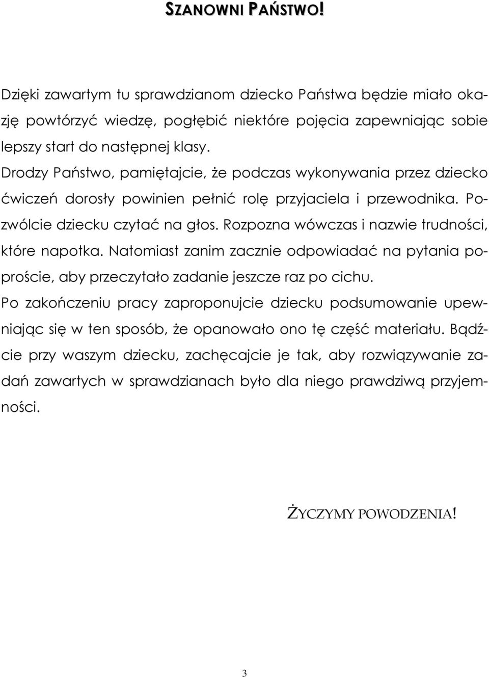 Rozpozna wówczas i nazwie trudności, które napotka. Natomiast zanim zacznie odpowiadać na pytania poproście, aby przeczytało zadanie jeszcze raz po cichu.