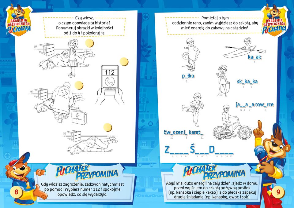ka_ak 1 p_łka sk_ka_ka 6 7 5 ja a _a row_rze 4 3 9 2 ćw_czeni_ karat_ 10 8 11 Z Ś D 1 8 Gdy widzisz zagrożenie, zadzwoń natychmiast po pomoc!