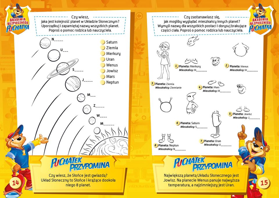 N Saturn Ziemia Merkury Uran Wenus Jowisz Mars Neptun U S J 2 Planeta: Wenus 1 Planeta: Merkury Mieszkańcy: M 3 Planeta: Ziemia Mieszkańcy: Ziemianie Mieszkańcy: W 4 Planeta: Mars Mieszkańcy: M M Z 5