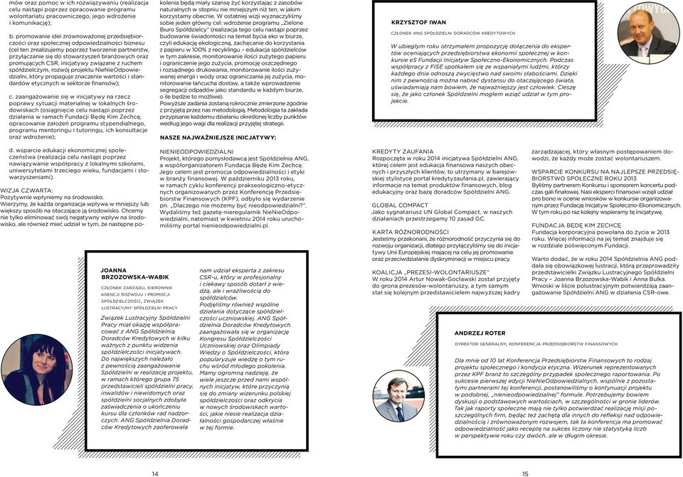 promujących CSR, inicjatywy związane z ruchem spółdzielczym, rozwój projektu NieNieOdpowiedzialni, który propaguje znaczenie wartości i standardów etycznych w sektorze finansów); c.