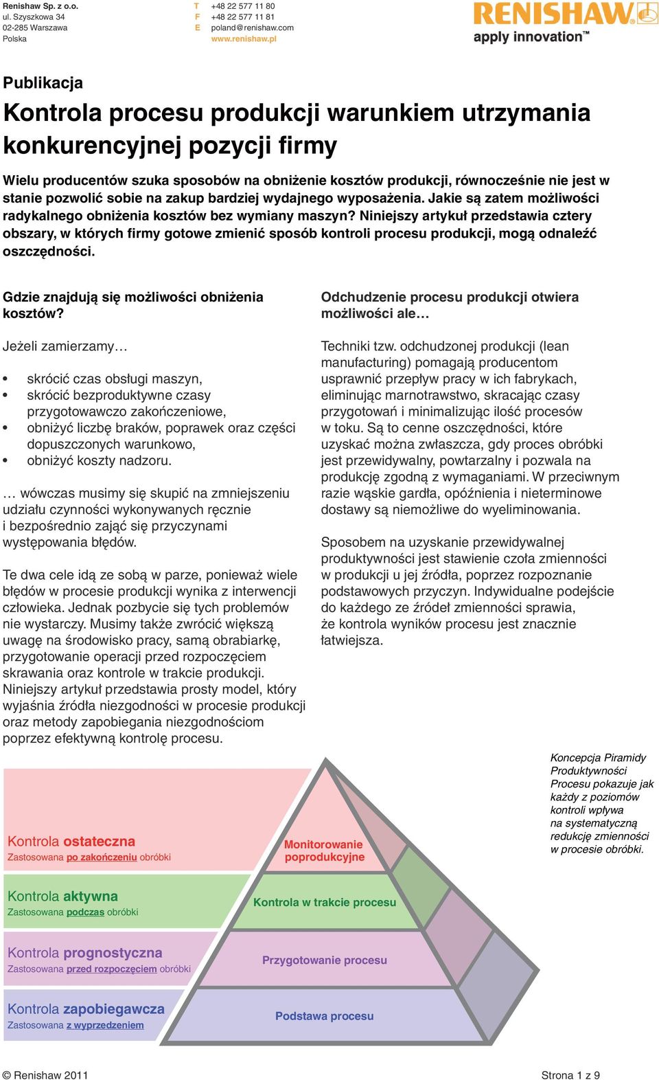 pl Publikacja Kontrola procesu produkcji warunkiem utrzymania konkurencyjnej pozycji firmy Wielu producentów szuka sposobów na obniżenie kosztów produkcji, równocześnie nie jest w stanie pozwolić