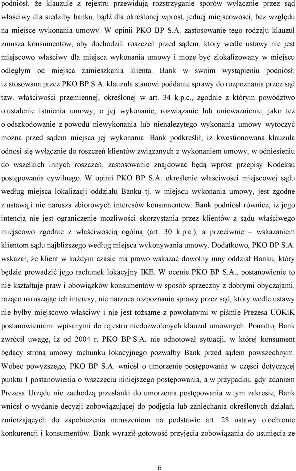 zastosowanie tego rodzaju klauzul zmusza konsumentów, aby dochodzili roszczeń przed sądem, który wedle ustawy nie jest miejscowo właściwy dla miejsca wykonania umowy i może być zlokalizowany w