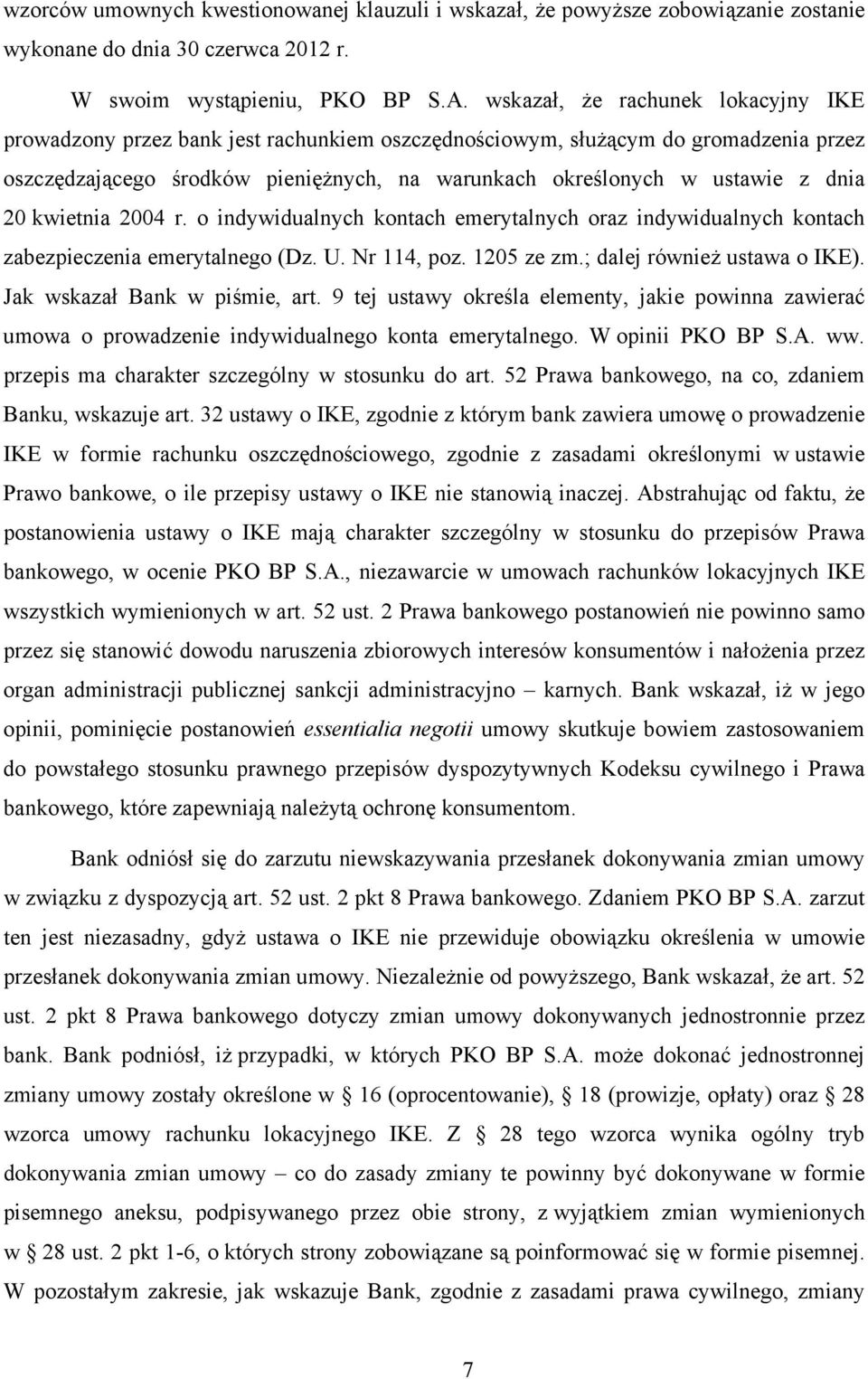 20 kwietnia 2004 r. o indywidualnych kontach emerytalnych oraz indywidualnych kontach zabezpieczenia emerytalnego (Dz. U. Nr 114, poz. 1205 ze zm.; dalej również ustawa o IKE).