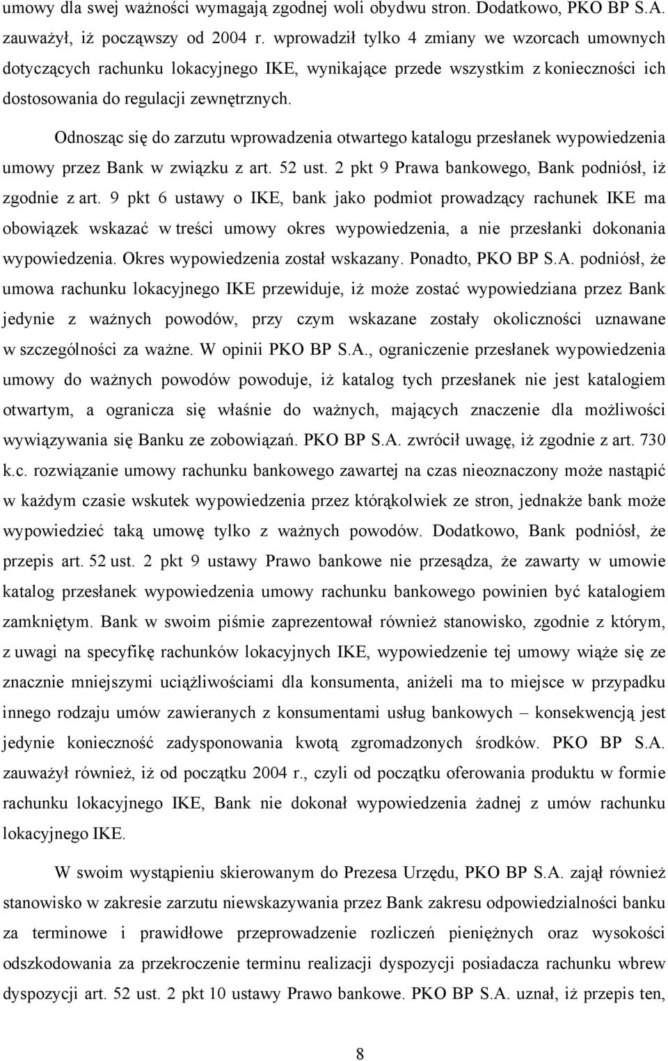 Odnosząc się do zarzutu wprowadzenia otwartego katalogu przesłanek wypowiedzenia umowy przez Bank w związku z art. 52 ust. 2 pkt 9 Prawa bankowego, Bank podniósł, iż zgodnie z art.