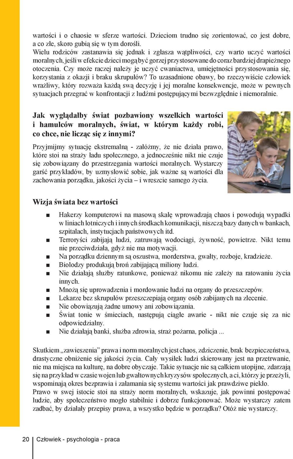 Czy może raczej należy je uczyć cwaniactwa, umiejętności przystosowania się, korzystania z okazji i braku skrupułów?