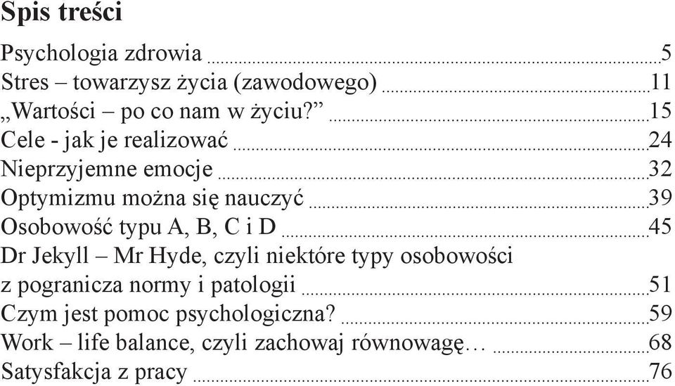 A, B, C i D 45 Dr Jekyll Mr Hyde, czyli niektóre typy osobowości z pogranicza normy i patologii 51