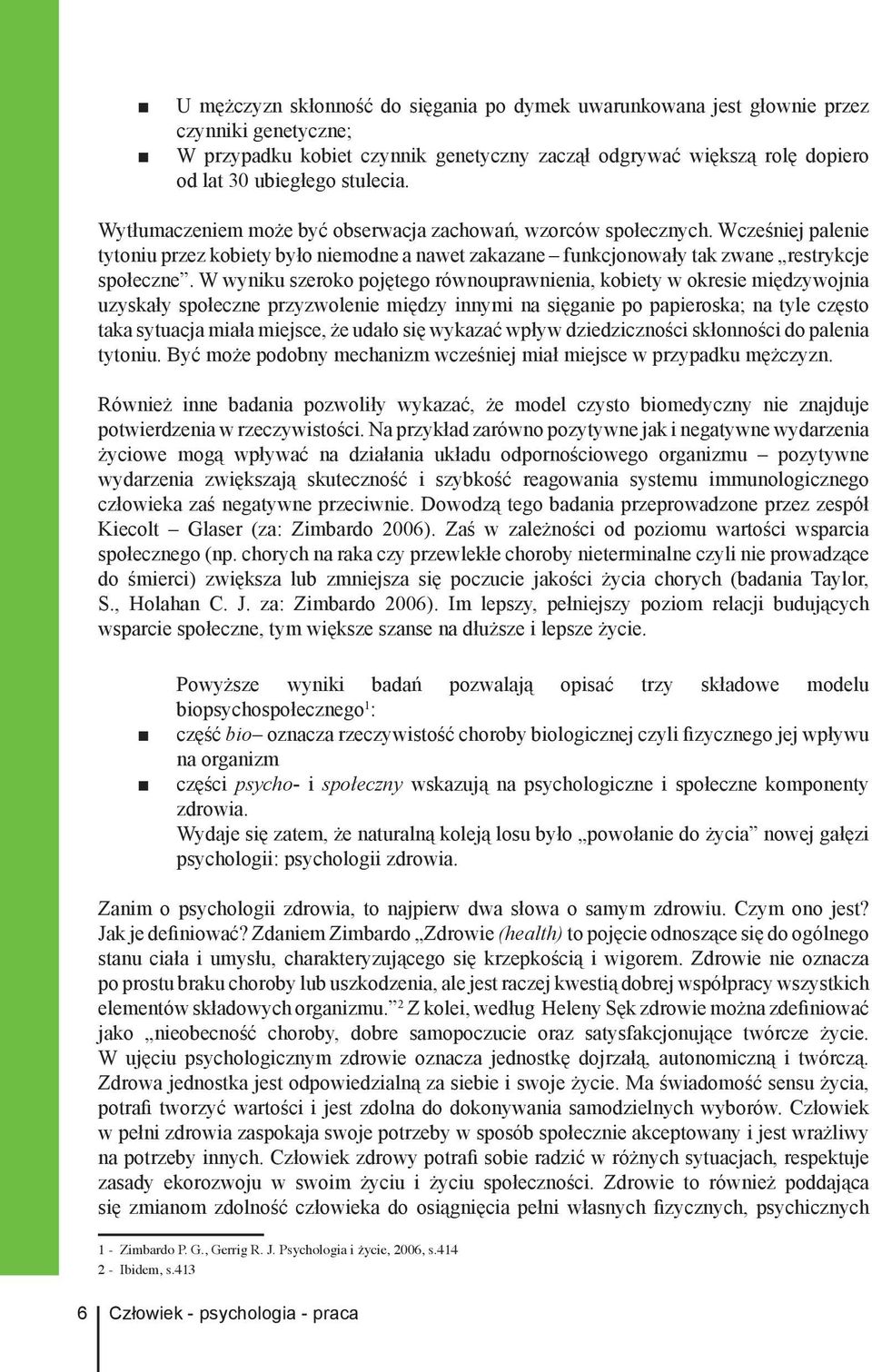 W wyniku szeroko pojętego równouprawnienia, kobiety w okresie międzywojnia uzyskały społeczne przyzwolenie między innymi na sięganie po papieroska; na tyle często taka sytuacja miała miejsce, że