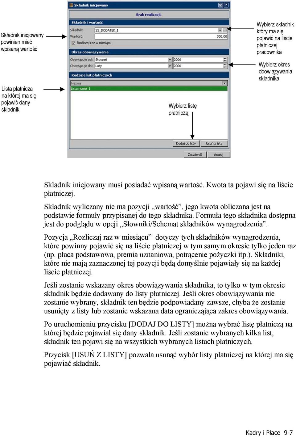 Składnik wyliczany nie ma pozycji wartość, jego kwota obliczana jest na podstawie formuły przypisanej do tego składnika.