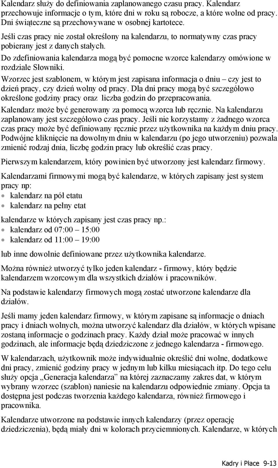 Do zdefiniowania kalendarza mogą być pomocne wzorce kalendarzy omówione w rozdziale Słowniki.