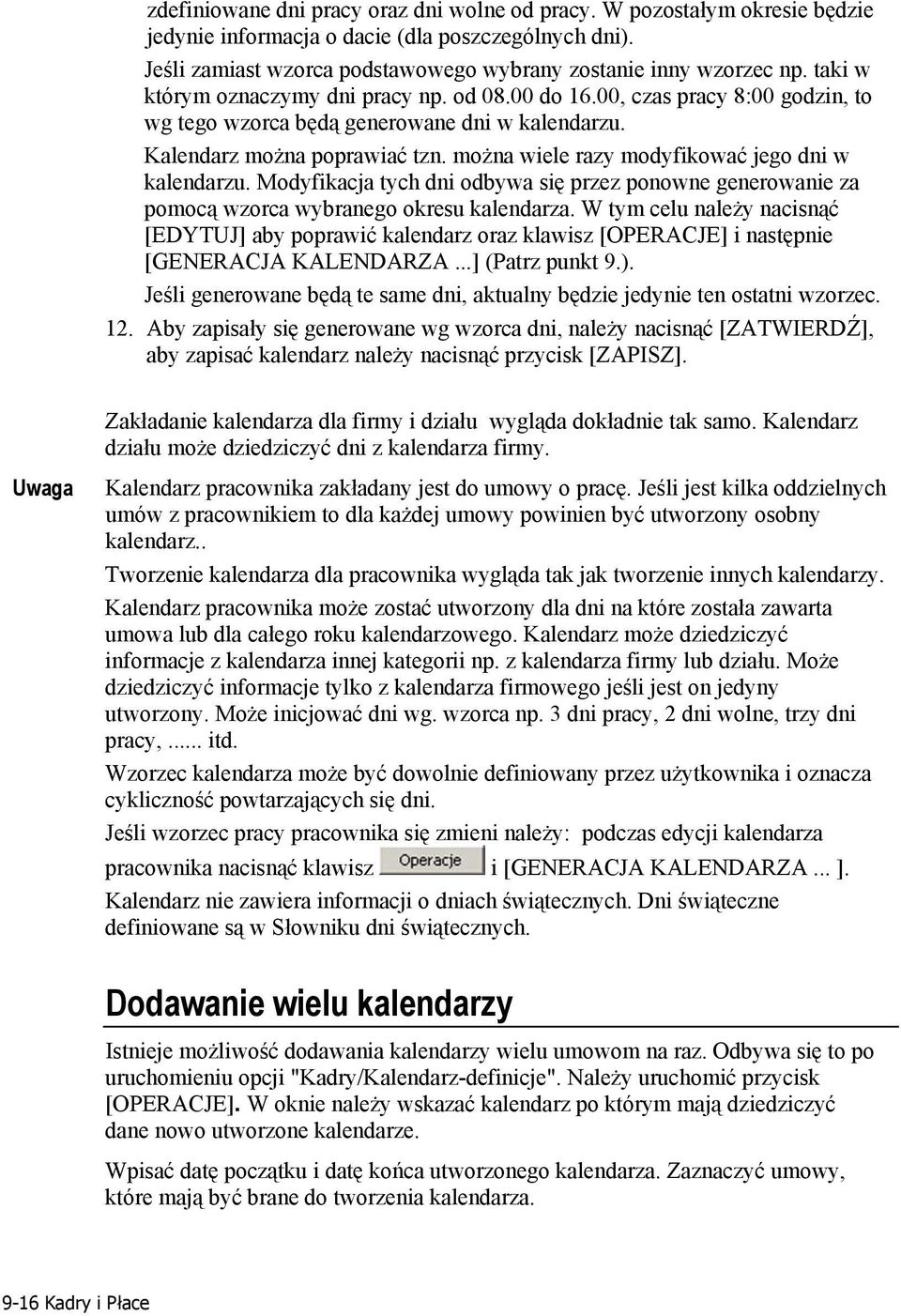 można wiele razy modyfikować jego dni w kalendarzu. Modyfikacja tych dni odbywa się przez ponowne generowanie za pomocą wzorca wybranego okresu kalendarza.