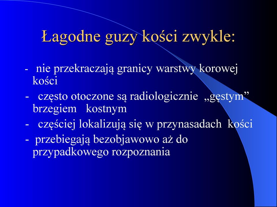 gęstym brzegiem kostnym - częściej lokalizują się w