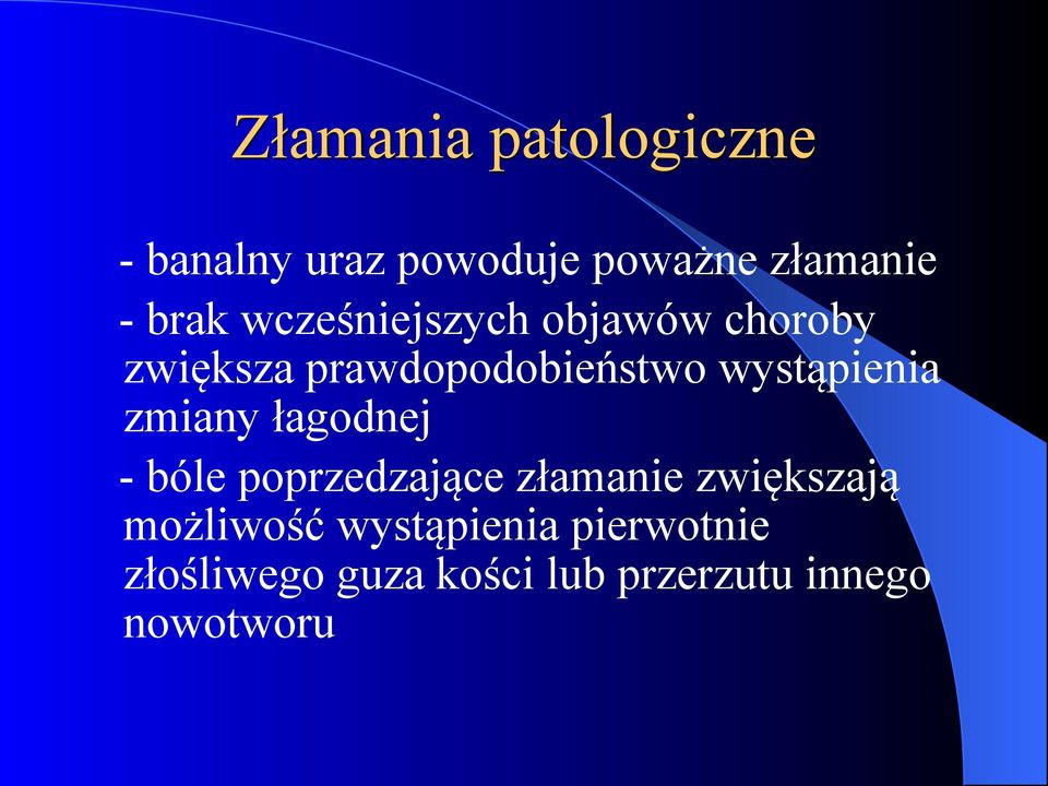 zmiany łagodnej - bóle poprzedzające złamanie zwiększają możliwość