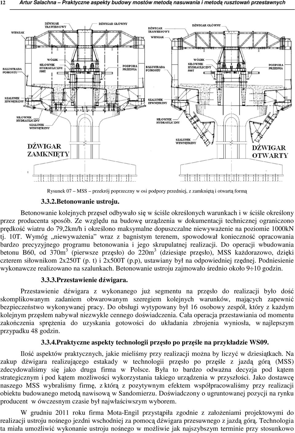 Ze względu na budowę urządzenia w dokumentacji technicznej ograniczono prędkość wiatru do 79,2km/h i określono maksymalne dopuszczalne niewyważenie na poziomie 1000kN tj. 10T.