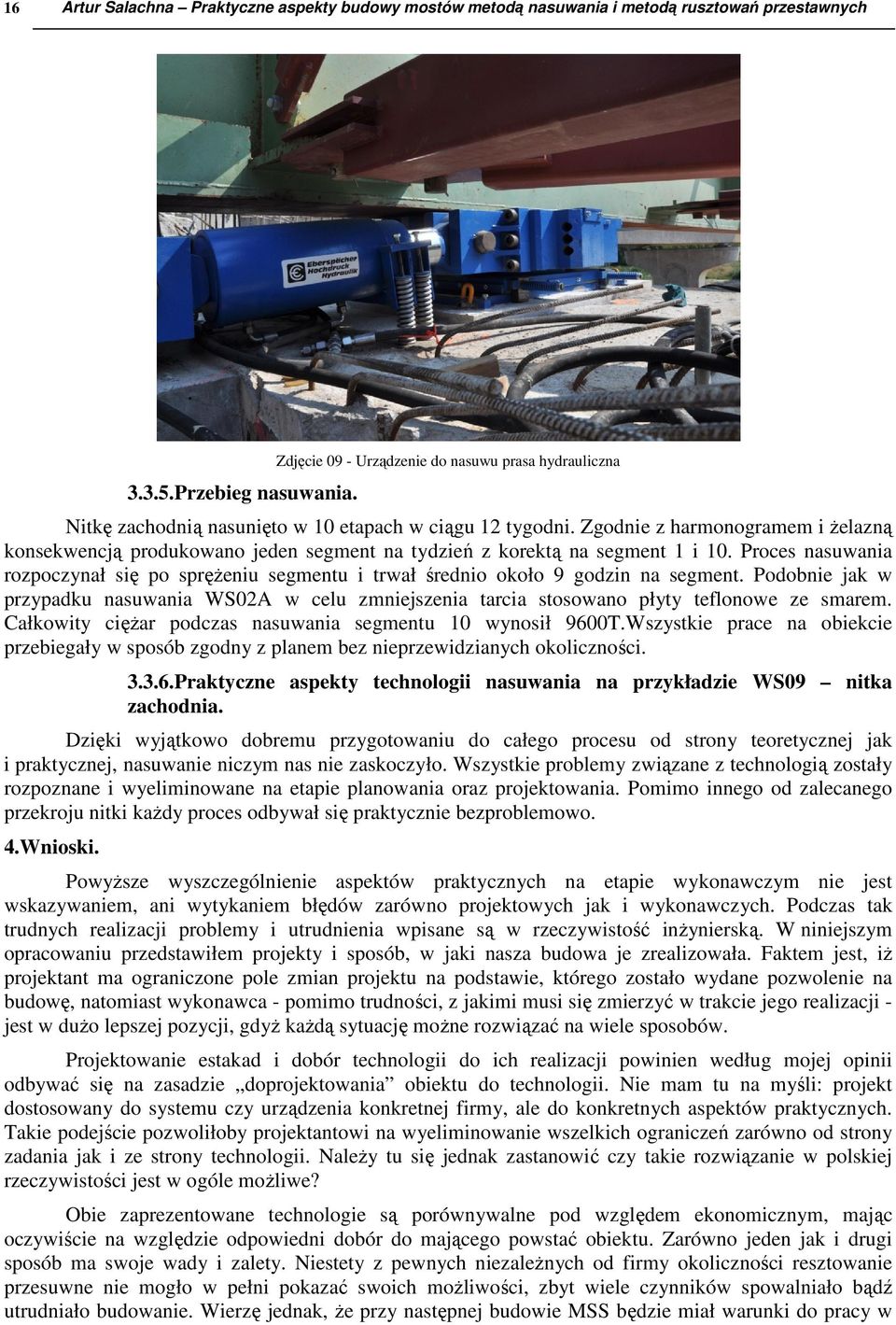 Zgodnie z harmonogramem i żelazną konsekwencją produkowano jeden segment na tydzień z korektą na segment 1 i 10.