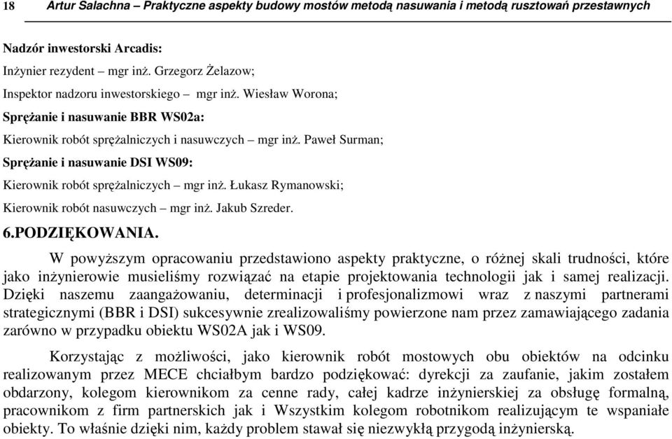 Paweł Surman; Sprężanie i nasuwanie DSI WS09: Kierownik robót sprężalniczych mgr inż. Łukasz Rymanowski; Kierownik robót nasuwczych mgr inż. Jakub Szreder. 6.PODZIĘKOWANIA.