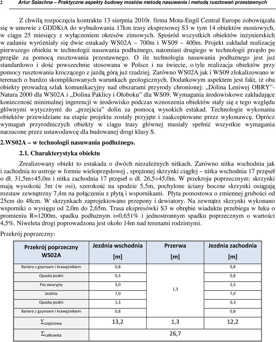 Spośród wszystkich obiektów inżynierskich w zadaniu wyróżniały się dwie estakady WS02A 700m i WS09 400m.