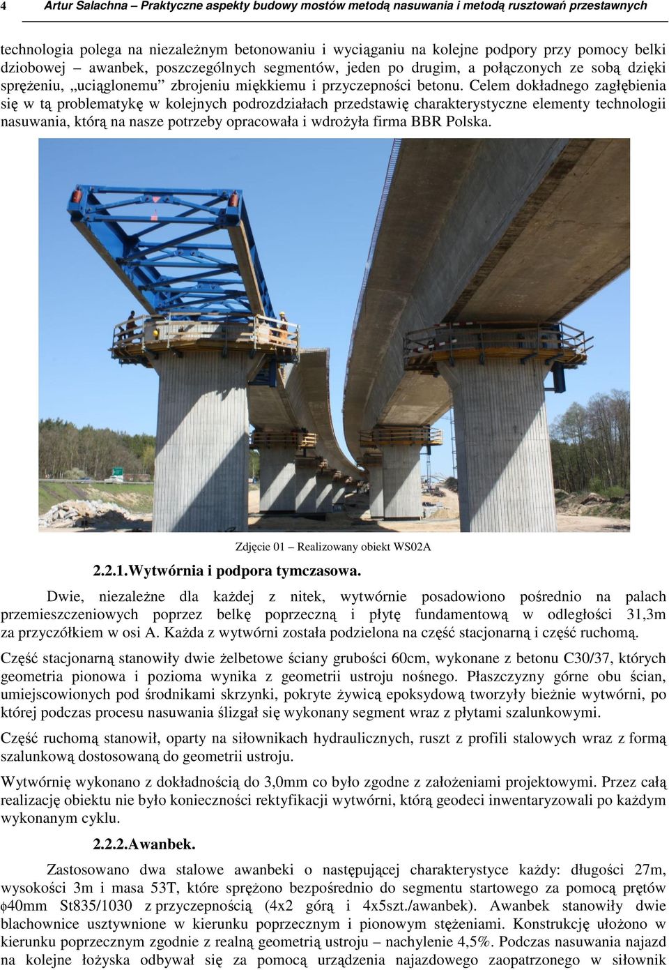 Celem dokładnego zagłębienia się w tą problematykę w kolejnych podrozdziałach przedstawię charakterystyczne elementy technologii nasuwania, którą na nasze potrzeby opracowała i wdrożyła firma BBR