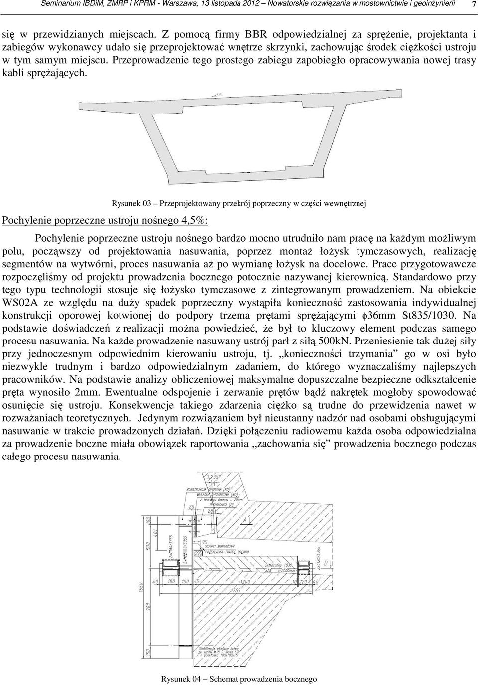 Przeprowadzenie tego prostego zabiegu zapobiegło opracowywania nowej trasy kabli sprężających.