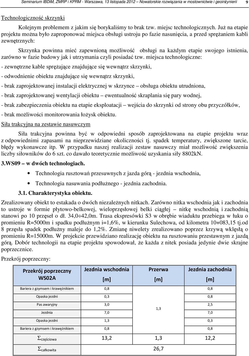 Już na etapie projektu można było zaproponować miejsca obsługi ustroju po fazie nasunięcia, a przed sprężaniem kabli zewnętrznych: Skrzynka powinna mieć zapewnioną możliwość obsługi na każdym etapie