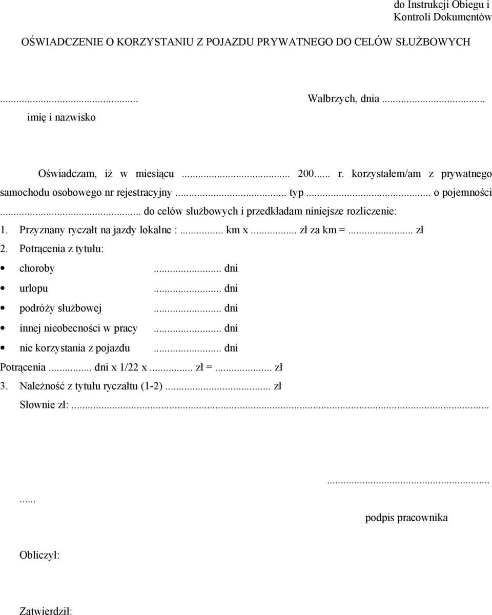 Przyznany ryczałt na jazdy lokalne :... km x... zł za km =... zł 2. Potrącenia z tytułu: choroby... dni urlopu... dni podróży służbowej.