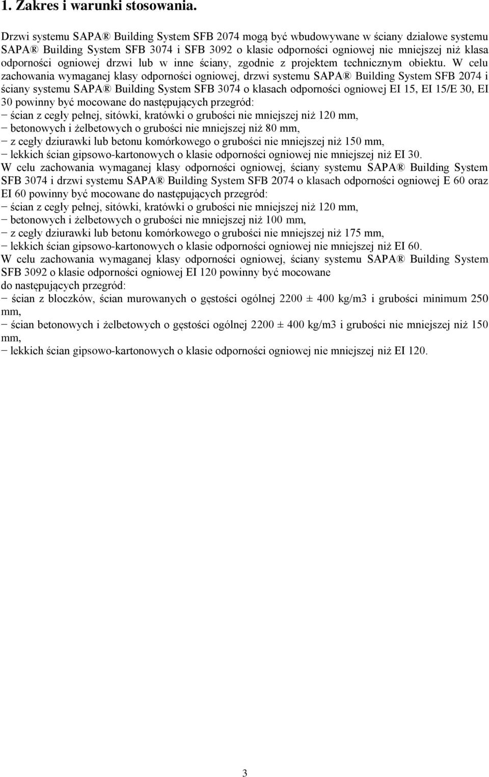 ogniowej drzwi lub w inne ściany, zgodnie z projektem technicznym obiektu.