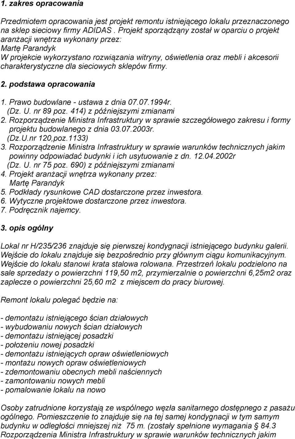 sieciowych sklepów firmy. 2. podstawa opracowania 1. Prawo budowlane - ustawa z dnia 07.07.1994r. (Dz. U. nr 89 poz. 414) z późniejszymi zmianami 2.