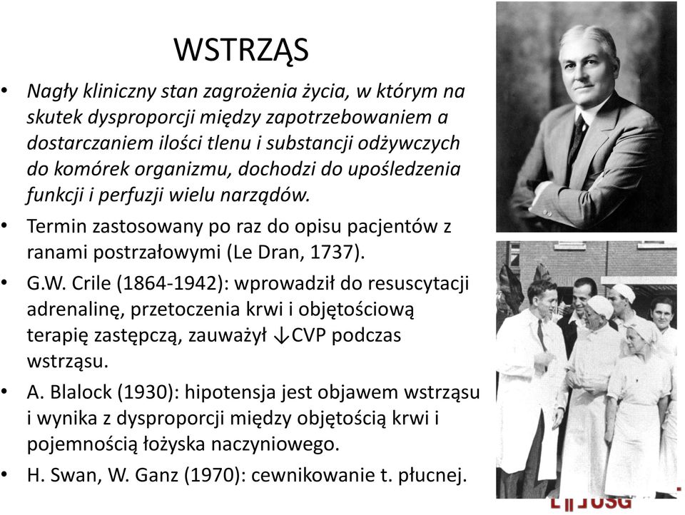 G.W. Crile (1864-1942): wprowadził do resuscytacji adrenalinę, przetoczenia krwi i objętościową terapię zastępczą, zauważył CVP podczas wstrząsu. A.